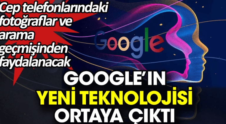 Google’ın Yeni Yapay Zeka Teknolojisi İle Hayatınızı Daha Kolay Hale Getiriyor